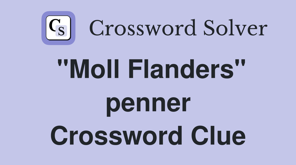 "Moll Flanders" penner Crossword Clue