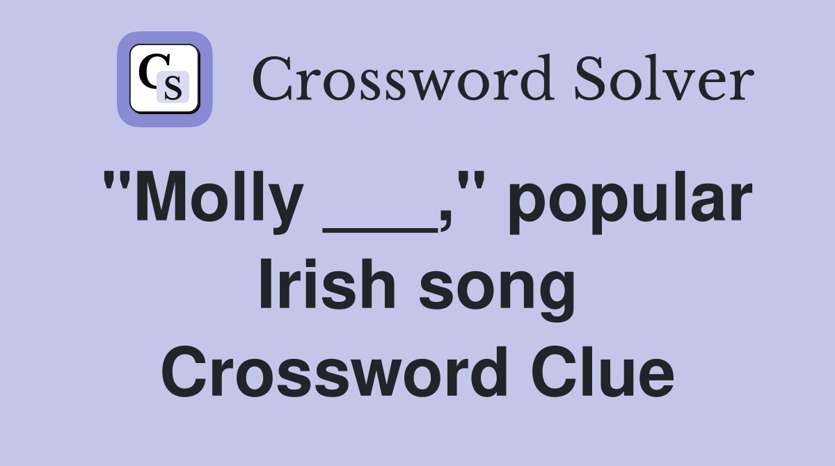 "Molly ___," popular Irish song Crossword Clue