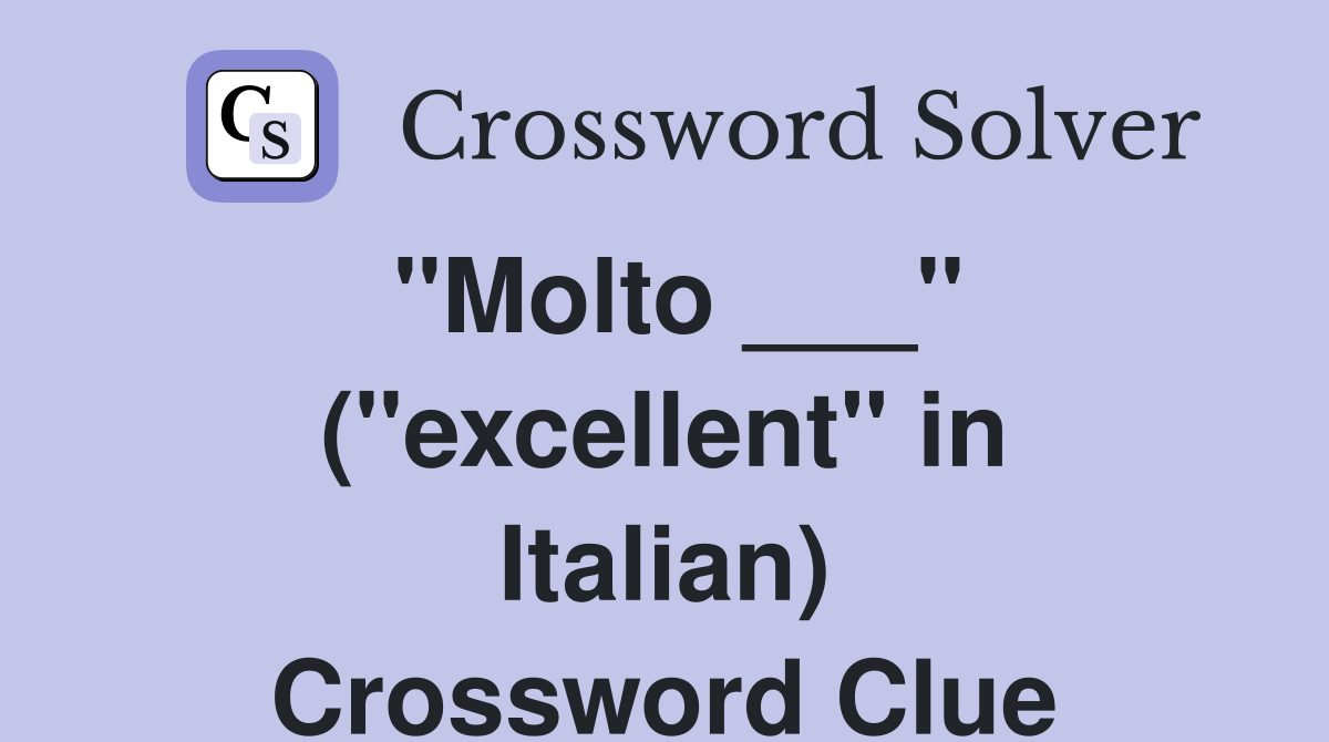 "Molto ___" ("excellent" in Italian) Crossword Clue