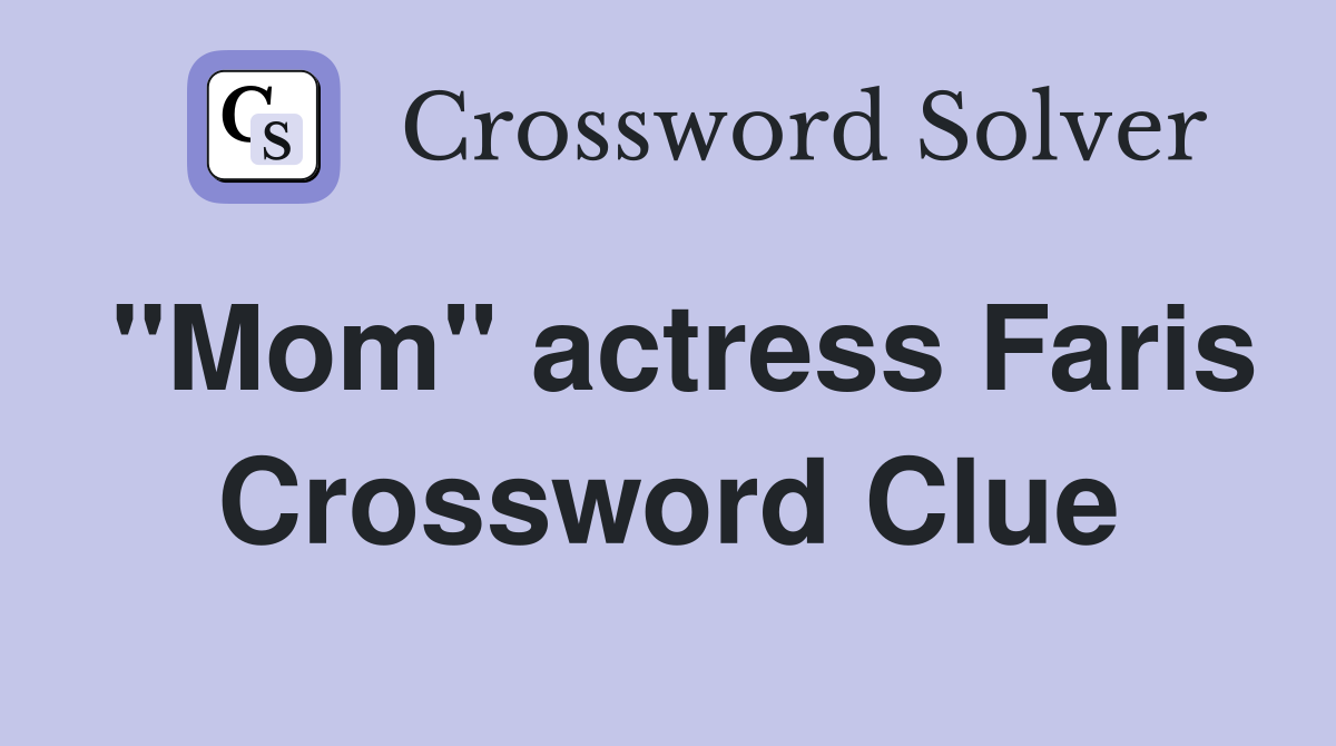 "Mom" actress Faris Crossword Clue