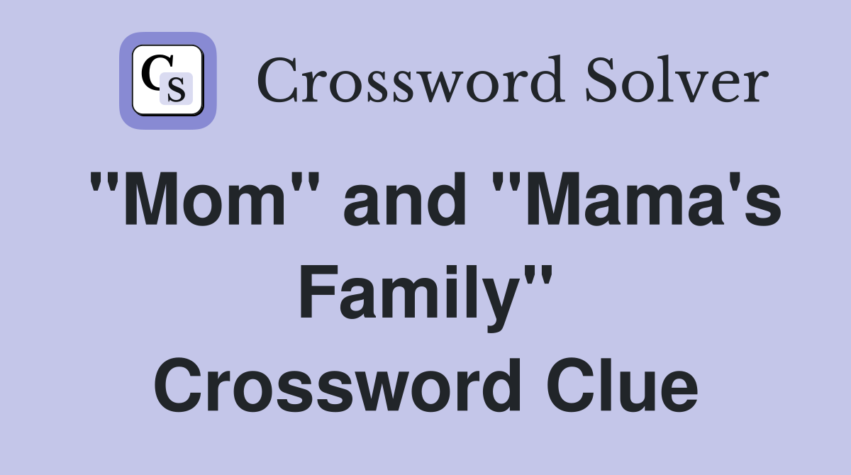 "Mom" and "Mama's Family" Crossword Clue