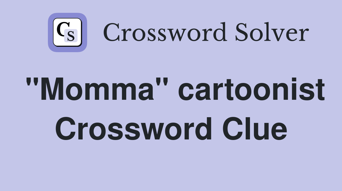 "Momma" cartoonist Crossword Clue
