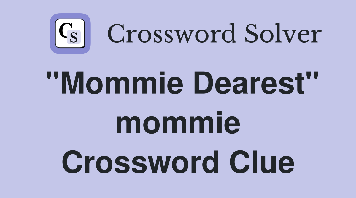 "Mommie Dearest" mommie Crossword Clue