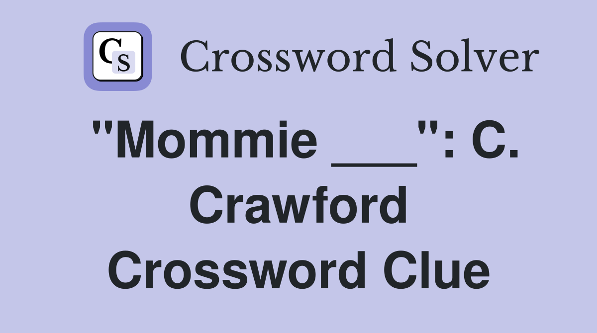 "Mommie ___": C. Crawford Crossword Clue