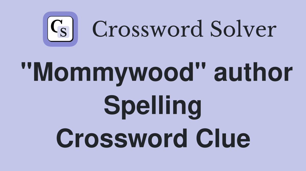 "Mommywood" author Spelling Crossword Clue