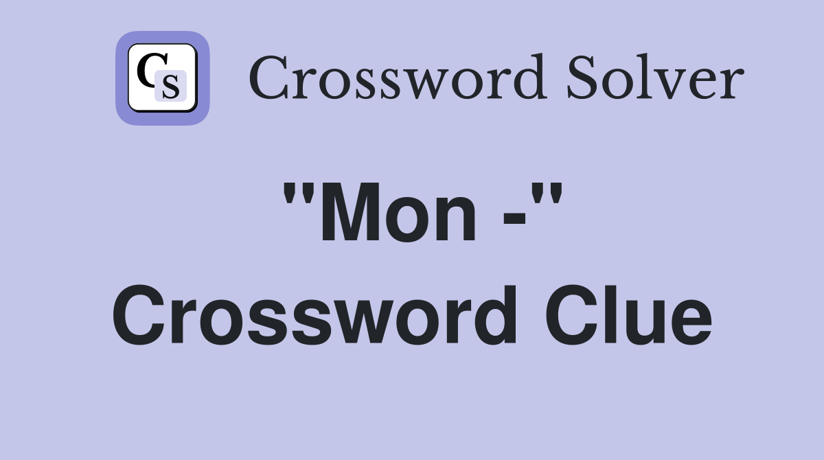 "Mon -" Crossword Clue