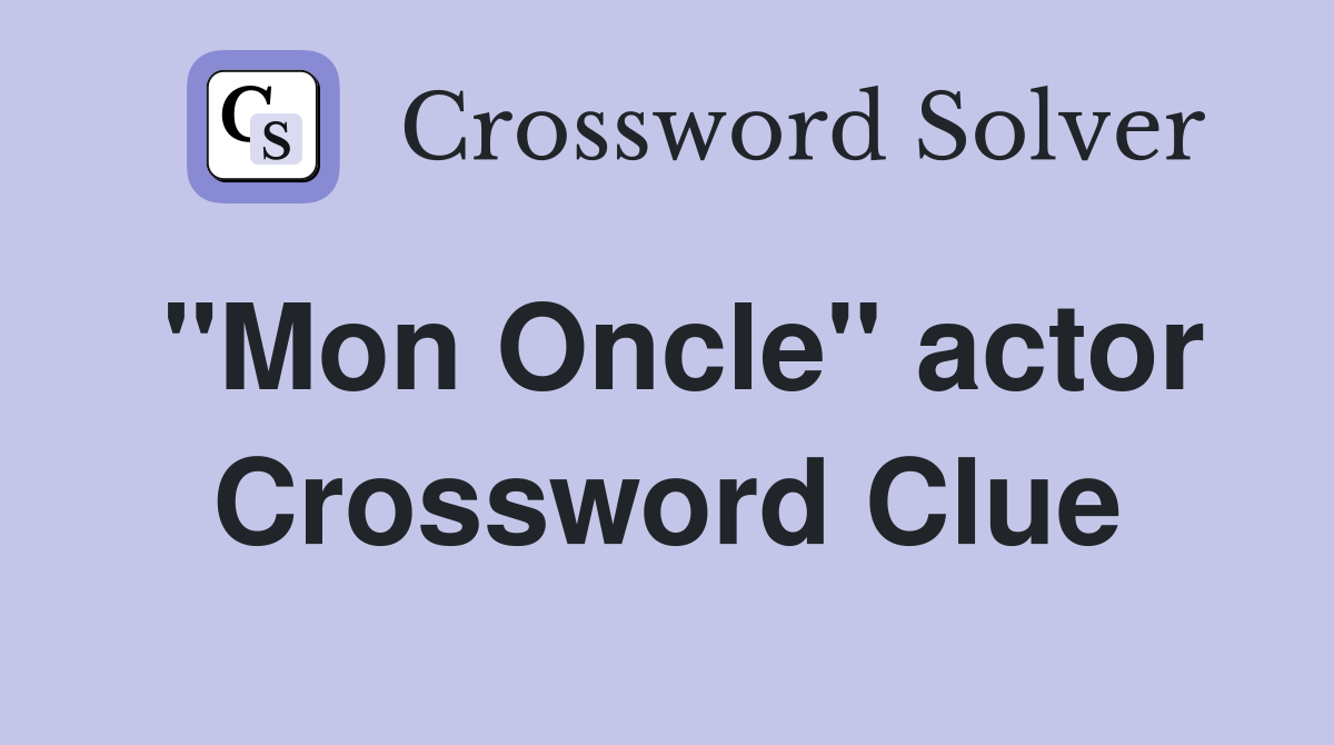 "Mon Oncle" actor Crossword Clue
