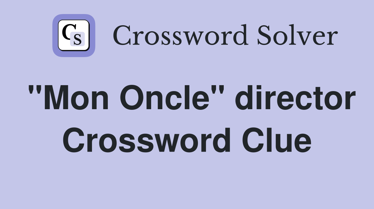 "Mon Oncle" director Crossword Clue