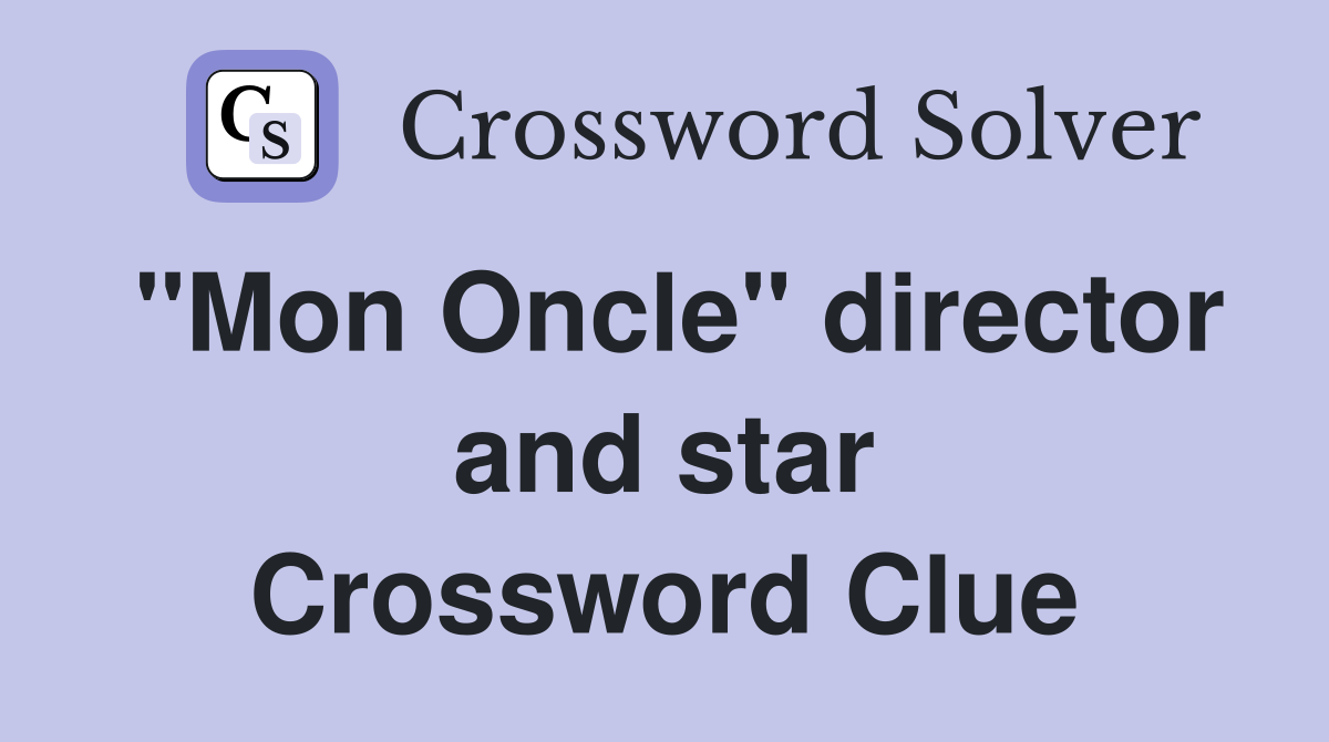 "Mon Oncle" director and star Crossword Clue