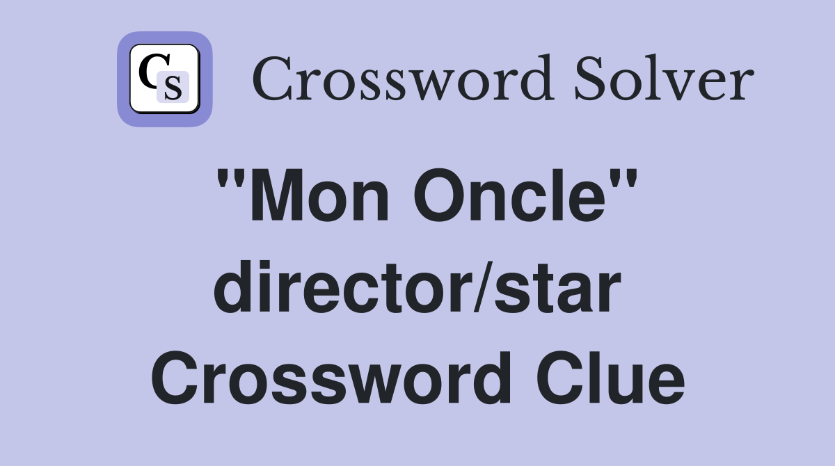 "Mon Oncle" director/star Crossword Clue