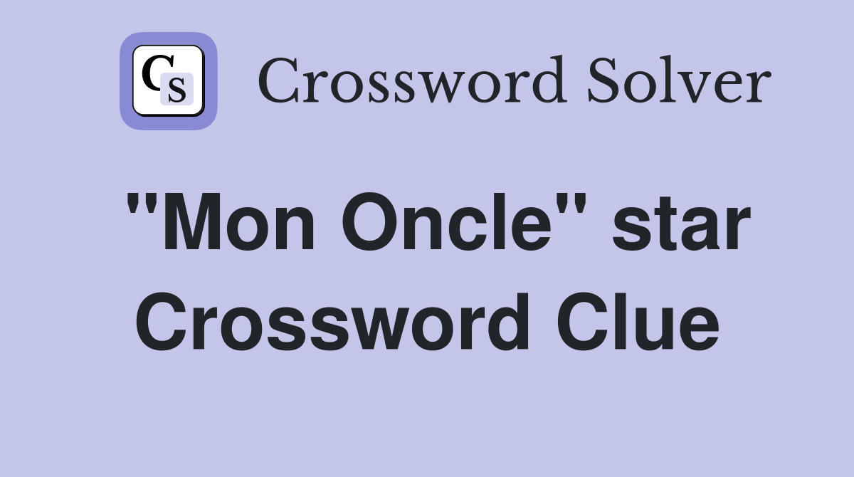 "Mon Oncle" star Crossword Clue