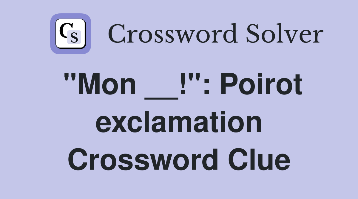 "Mon __!": Poirot exclamation Crossword Clue