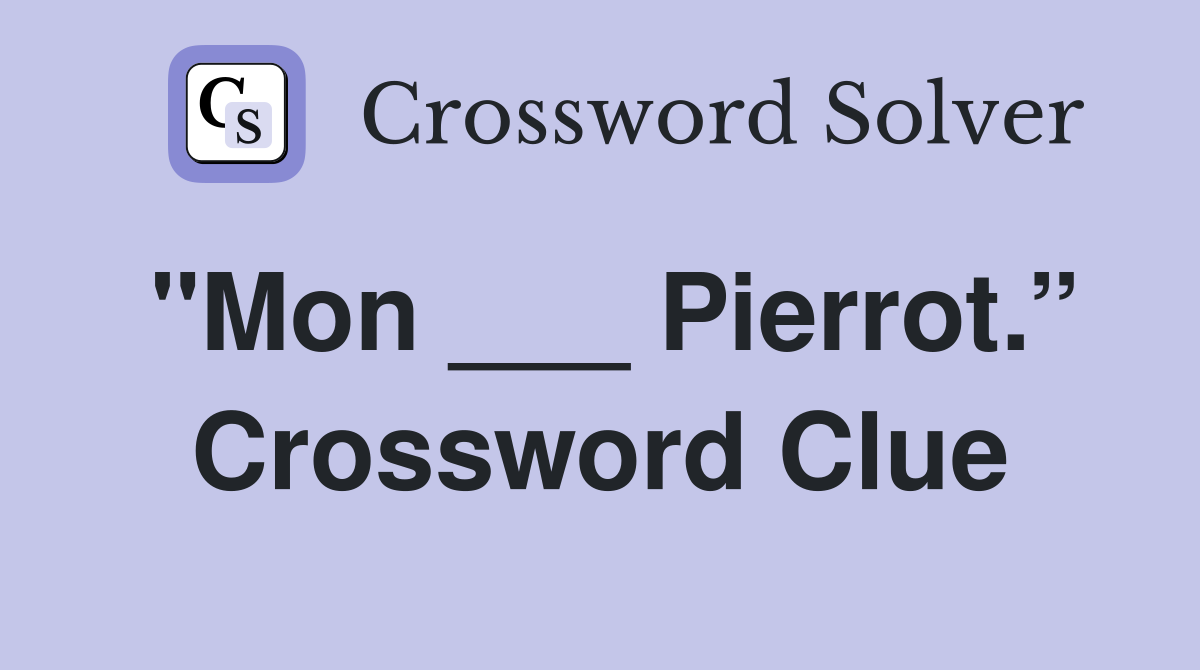 "Mon ___ Pierrot.” Crossword Clue