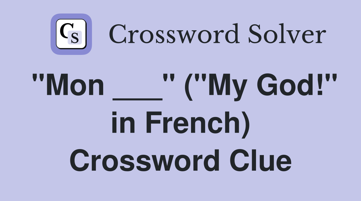 "Mon ___" ("My God!" in French) Crossword Clue