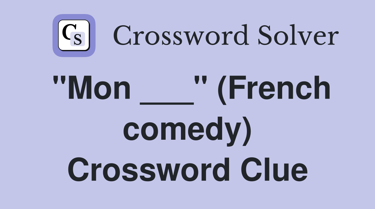 "Mon ___" (French comedy) Crossword Clue