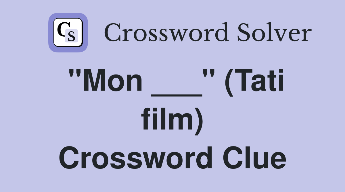 "Mon ___" (Tati film) Crossword Clue