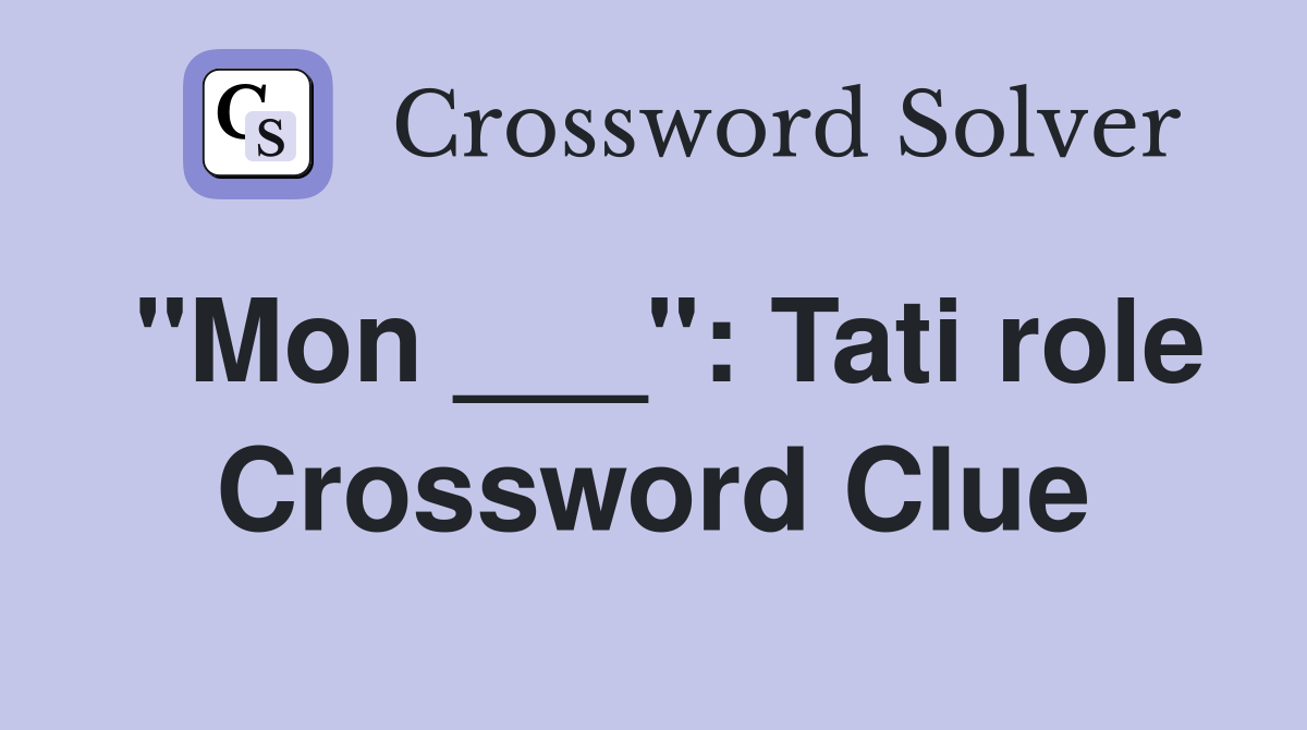 "Mon ___": Tati role Crossword Clue