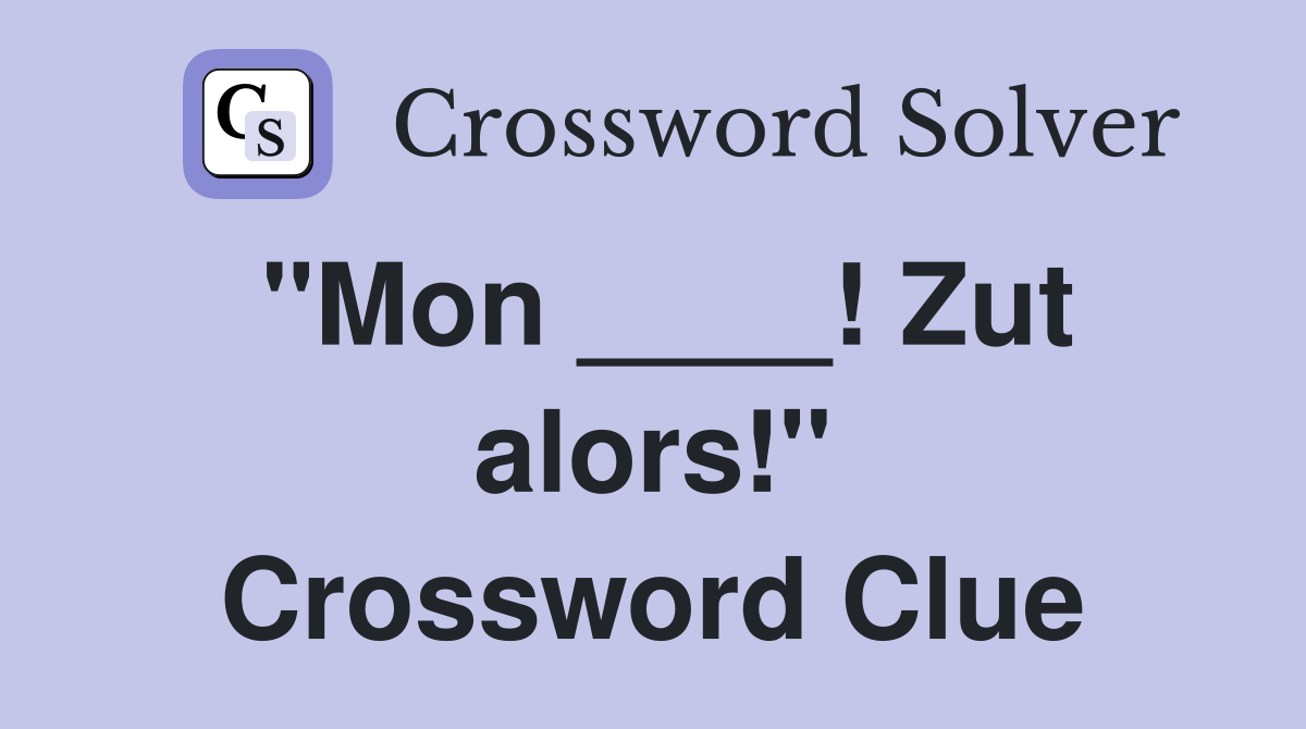 "Mon ____! Zut alors!" Crossword Clue