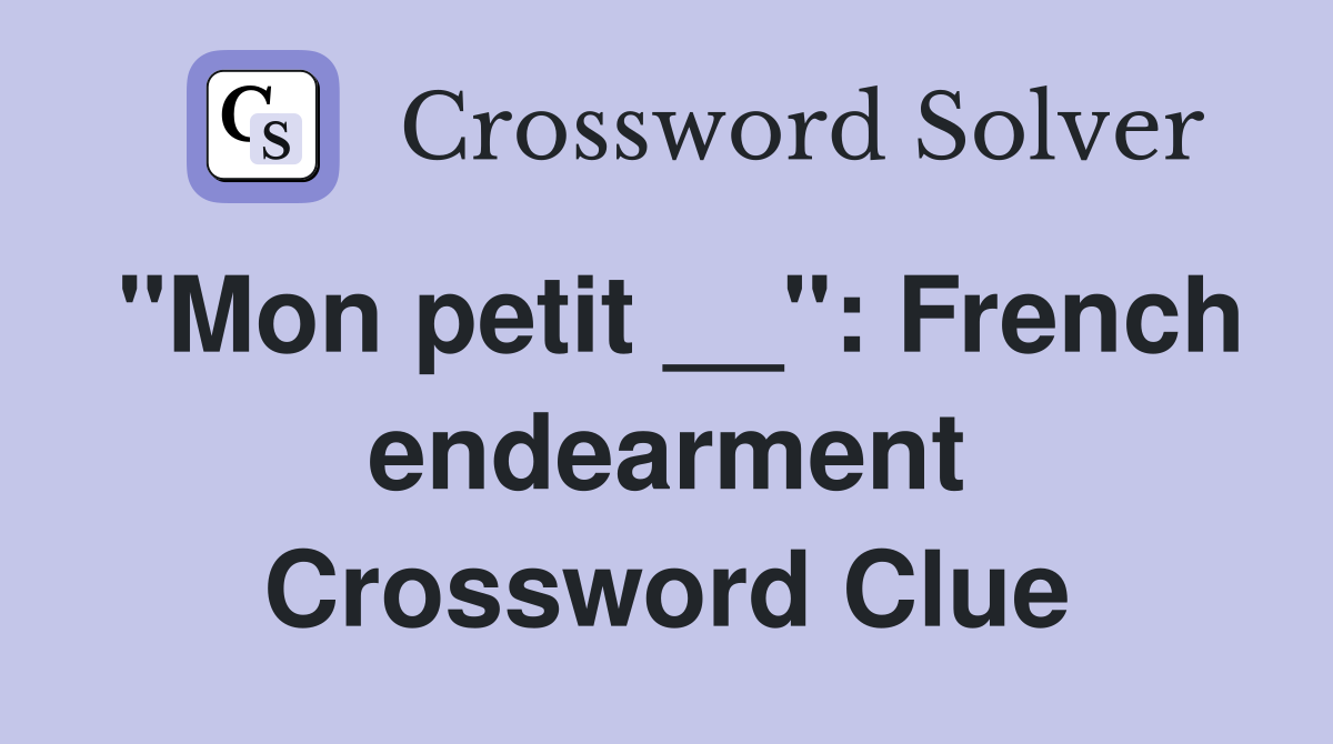 "Mon petit __": French endearment Crossword Clue