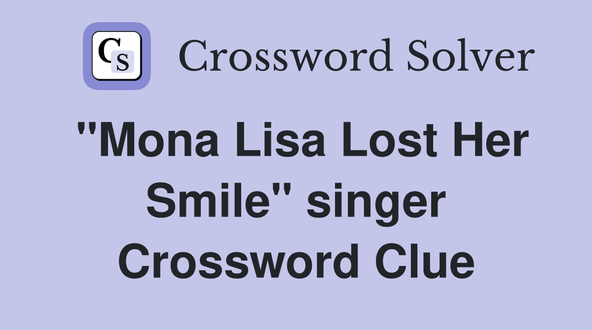 "Mona Lisa Lost Her Smile" singer Crossword Clue