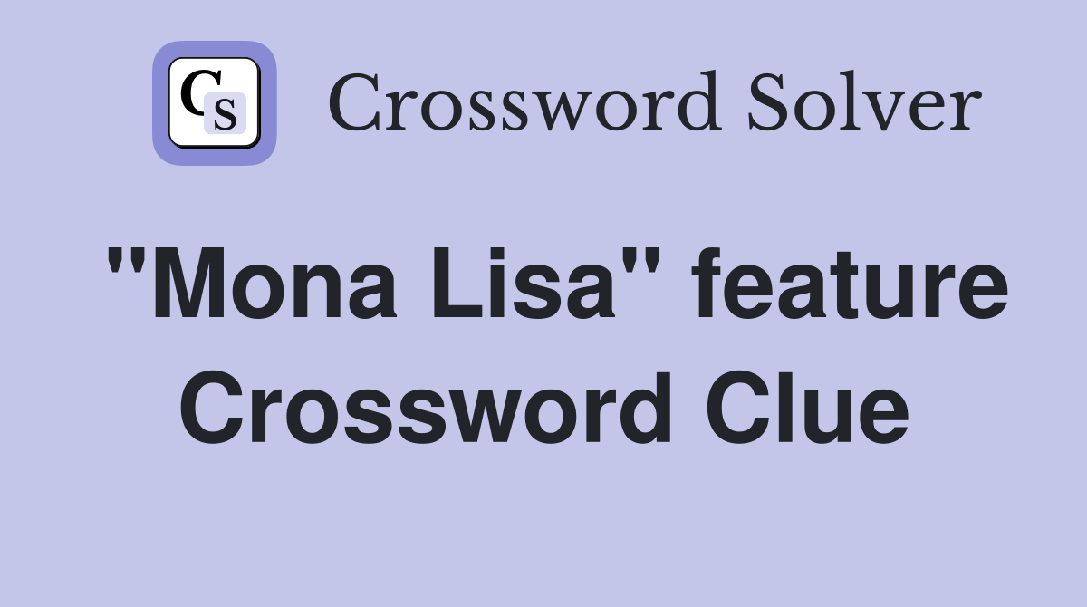 "Mona Lisa" feature Crossword Clue