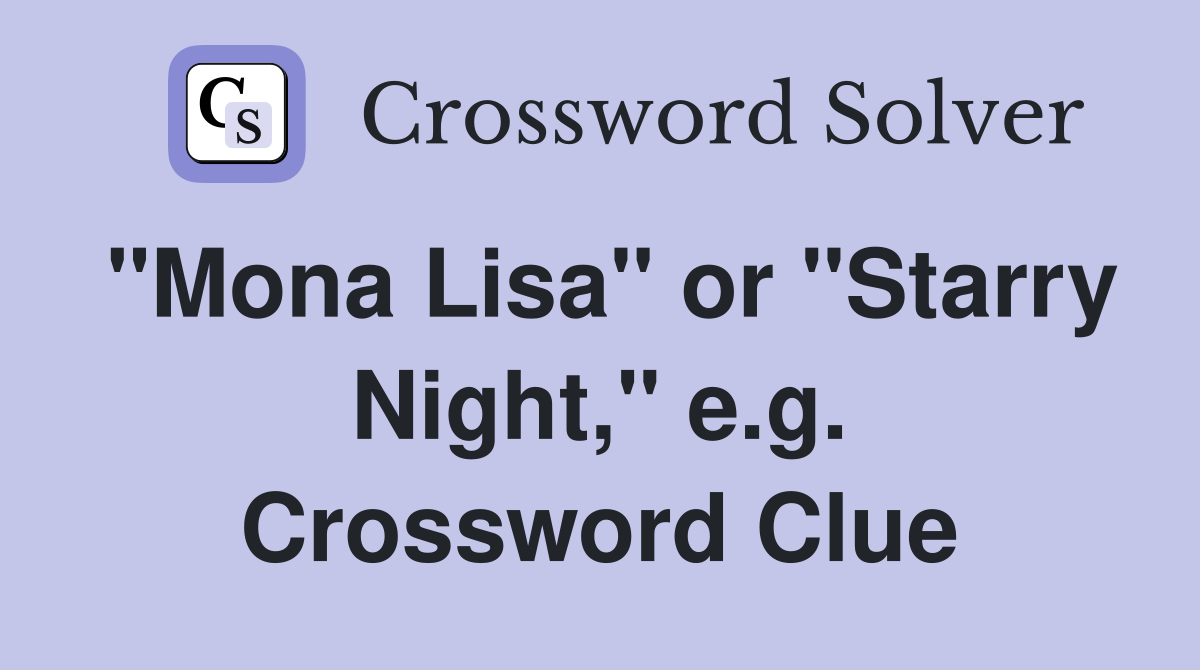 "Mona Lisa" or "Starry Night," e.g. Crossword Clue