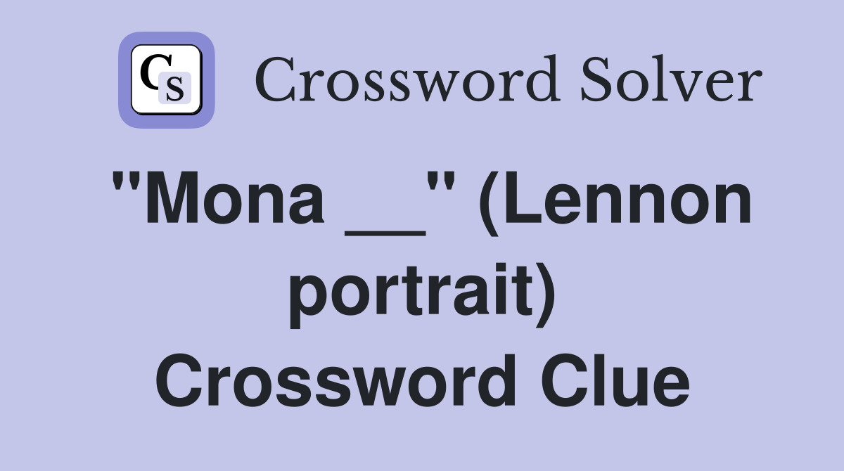 "Mona __" (Lennon portrait) Crossword Clue