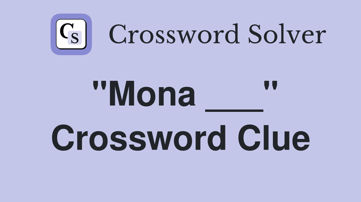 "Mona ___" Crossword Clue