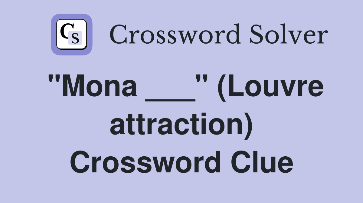 quot Mona quot (Louvre attraction) Crossword Clue Answers Crossword Solver