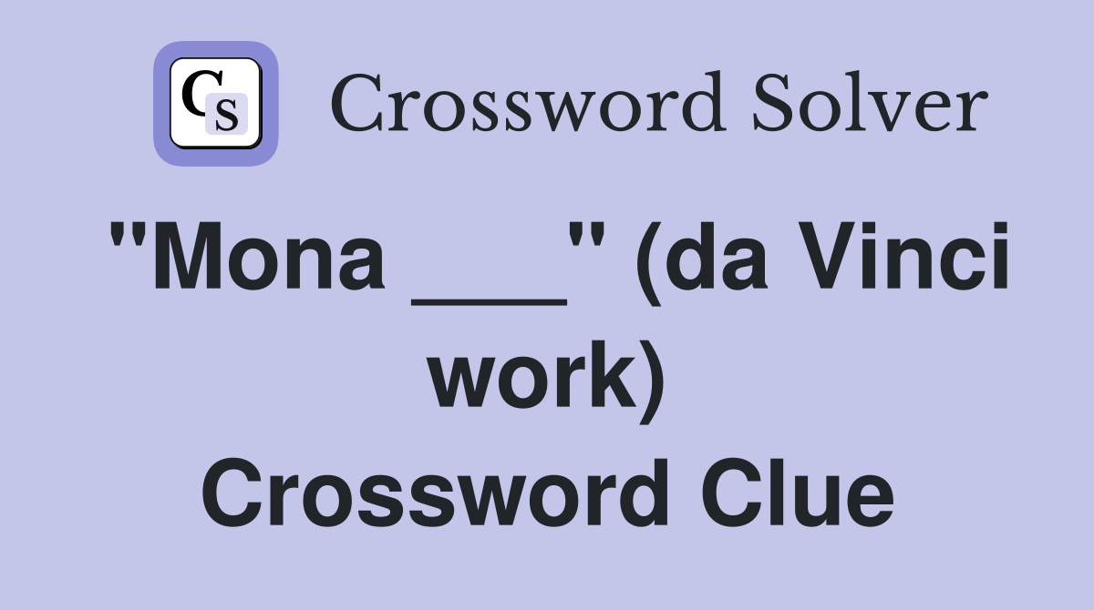 "Mona ___" (da Vinci work) Crossword Clue
