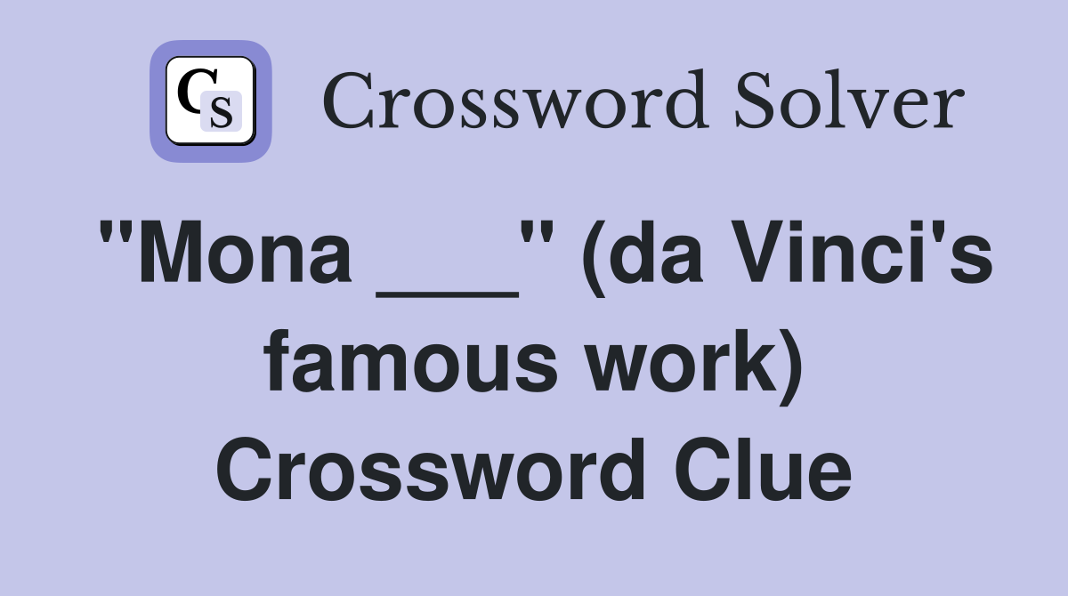 "Mona ___" (da Vinci's famous work) Crossword Clue