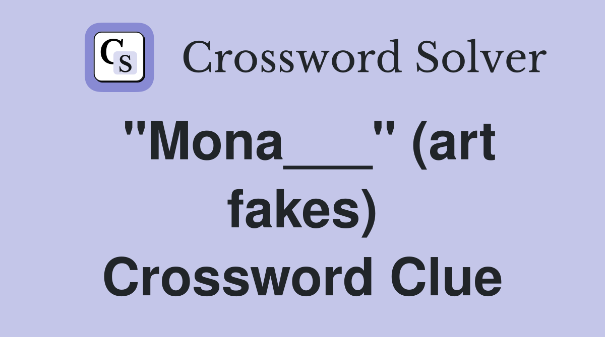 "Mona___" (art fakes) Crossword Clue