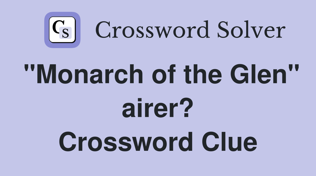 "Monarch of the Glen" airer? Crossword Clue