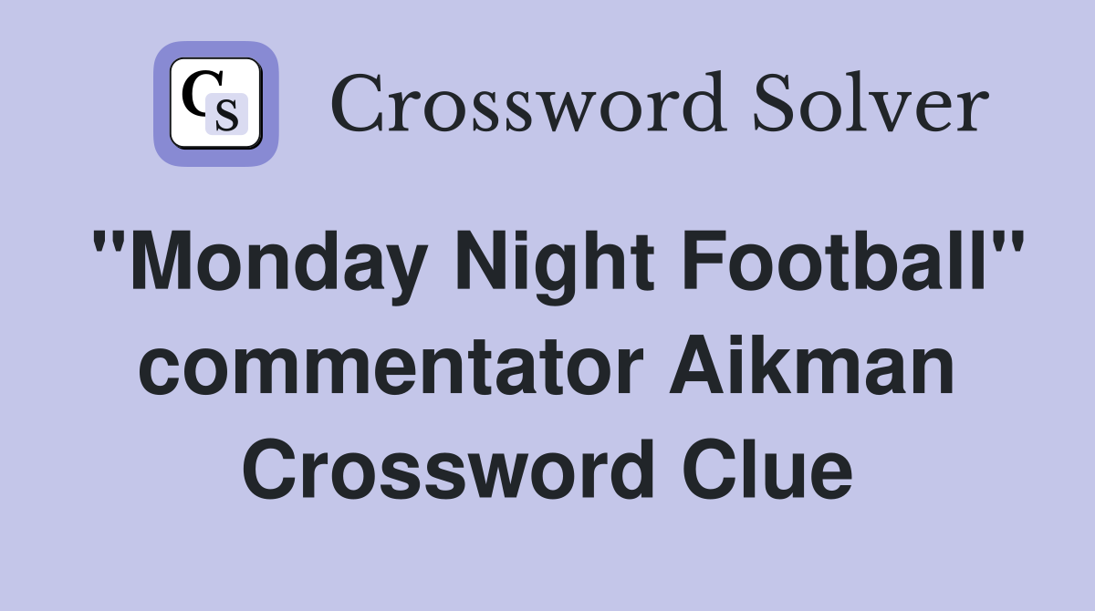 "Monday Night Football" commentator Aikman Crossword Clue