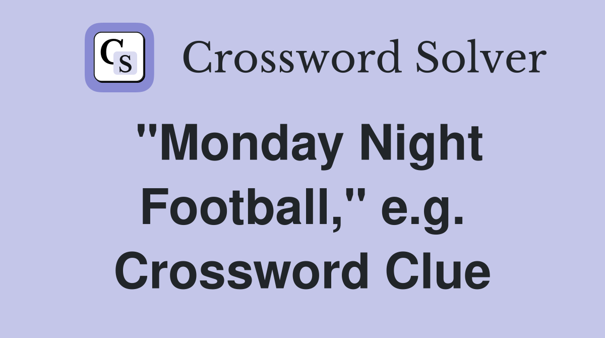 "Monday Night Football," e.g. Crossword Clue