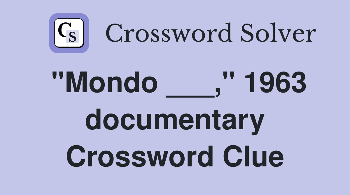 "Mondo ___," 1963 documentary Crossword Clue