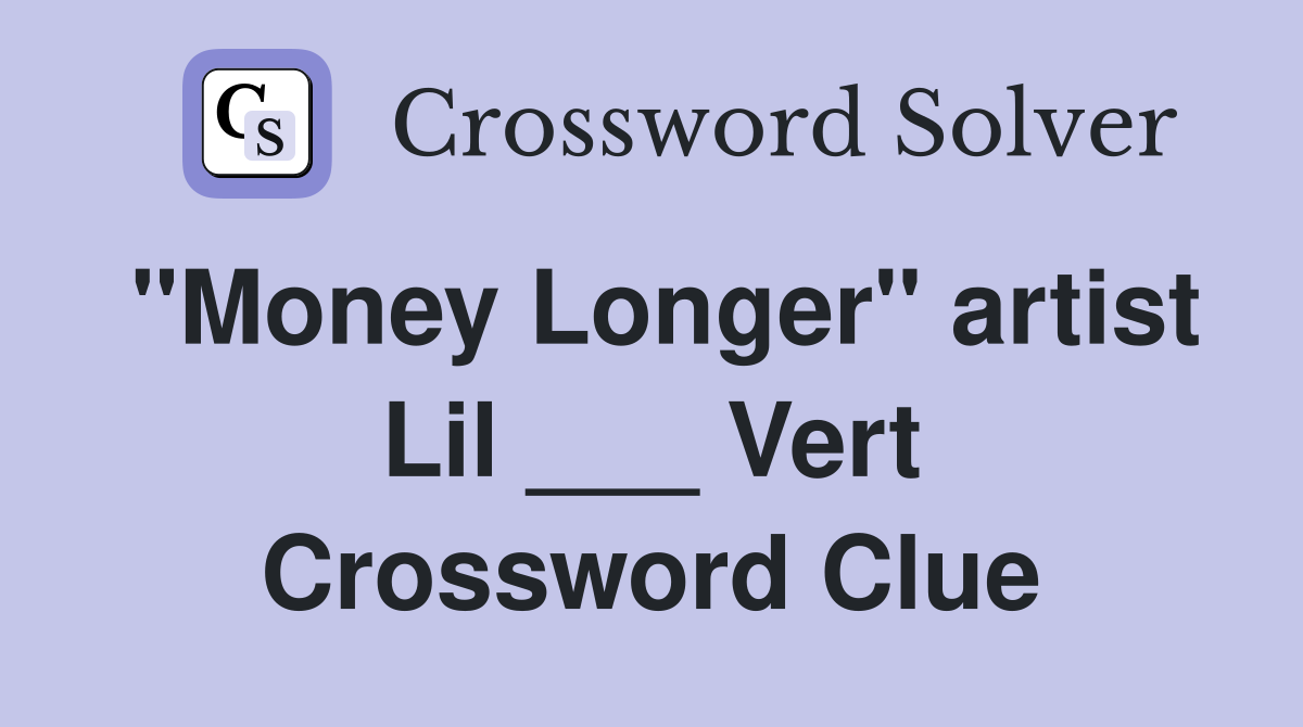"Money Longer" artist Lil ___ Vert Crossword Clue