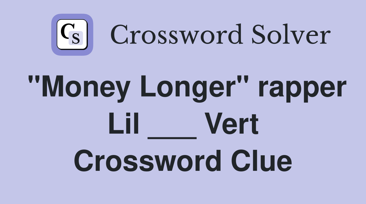 "Money Longer" rapper Lil ___ Vert Crossword Clue