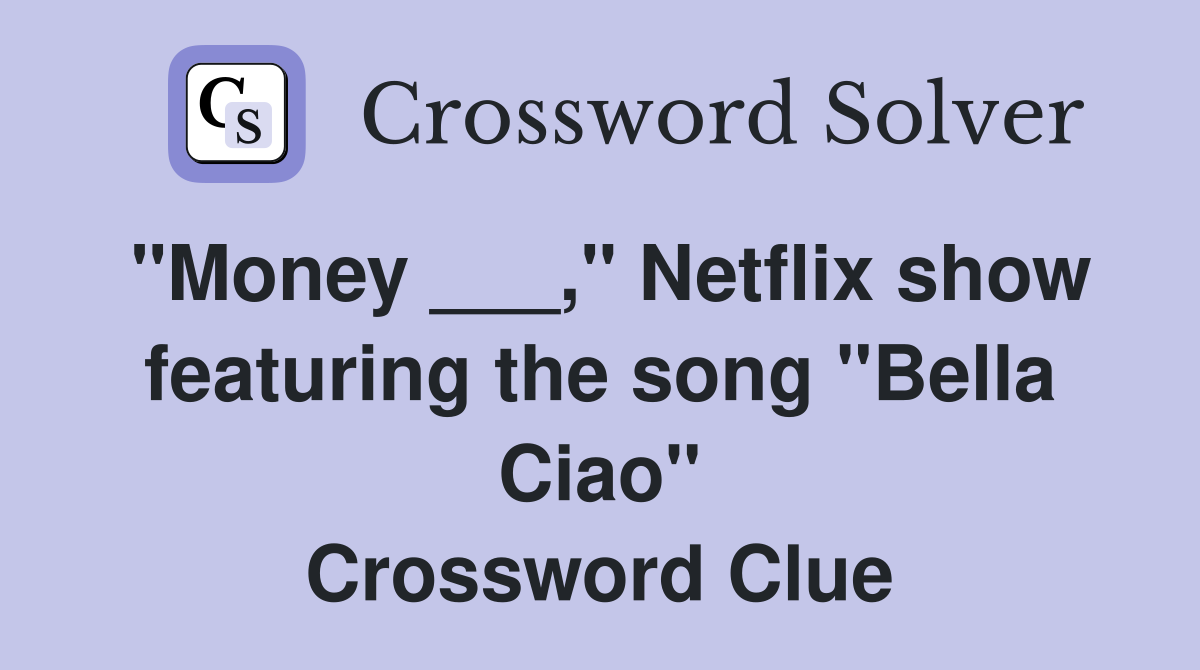 "Money ___," Netflix show featuring the song "Bella Ciao" Crossword Clue