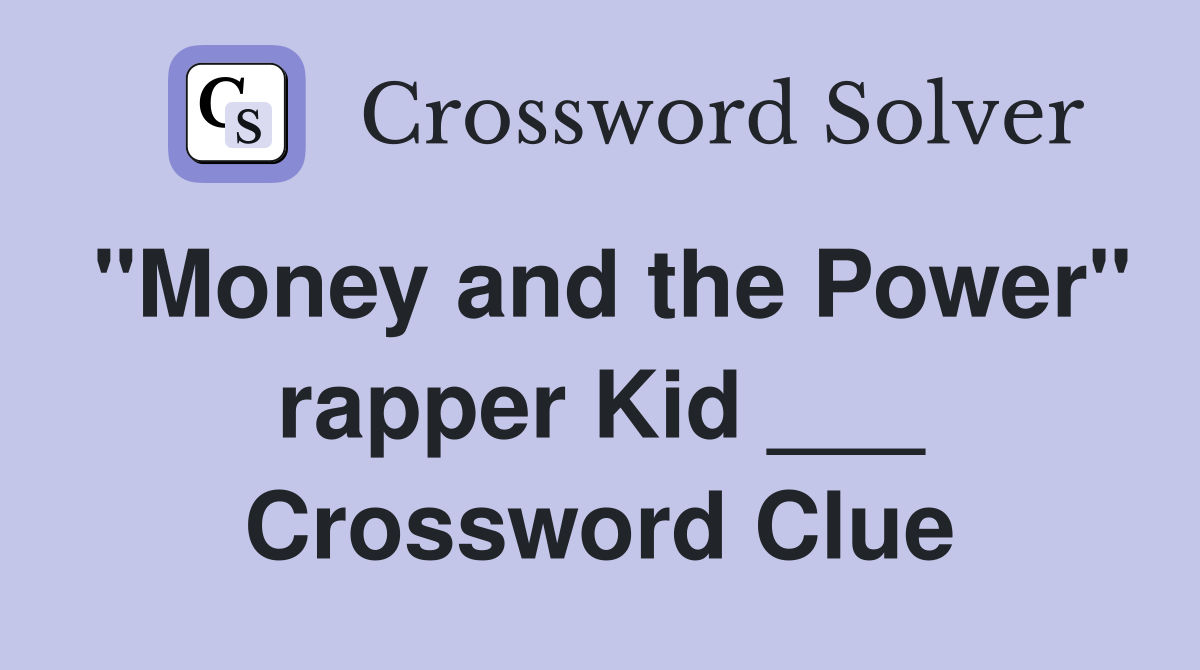 "Money and the Power" rapper Kid ___ Crossword Clue