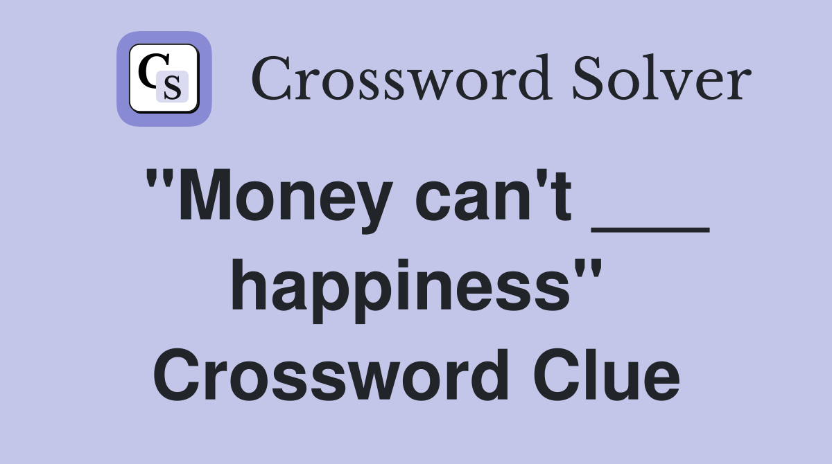 "Money can't ___ happiness" Crossword Clue
