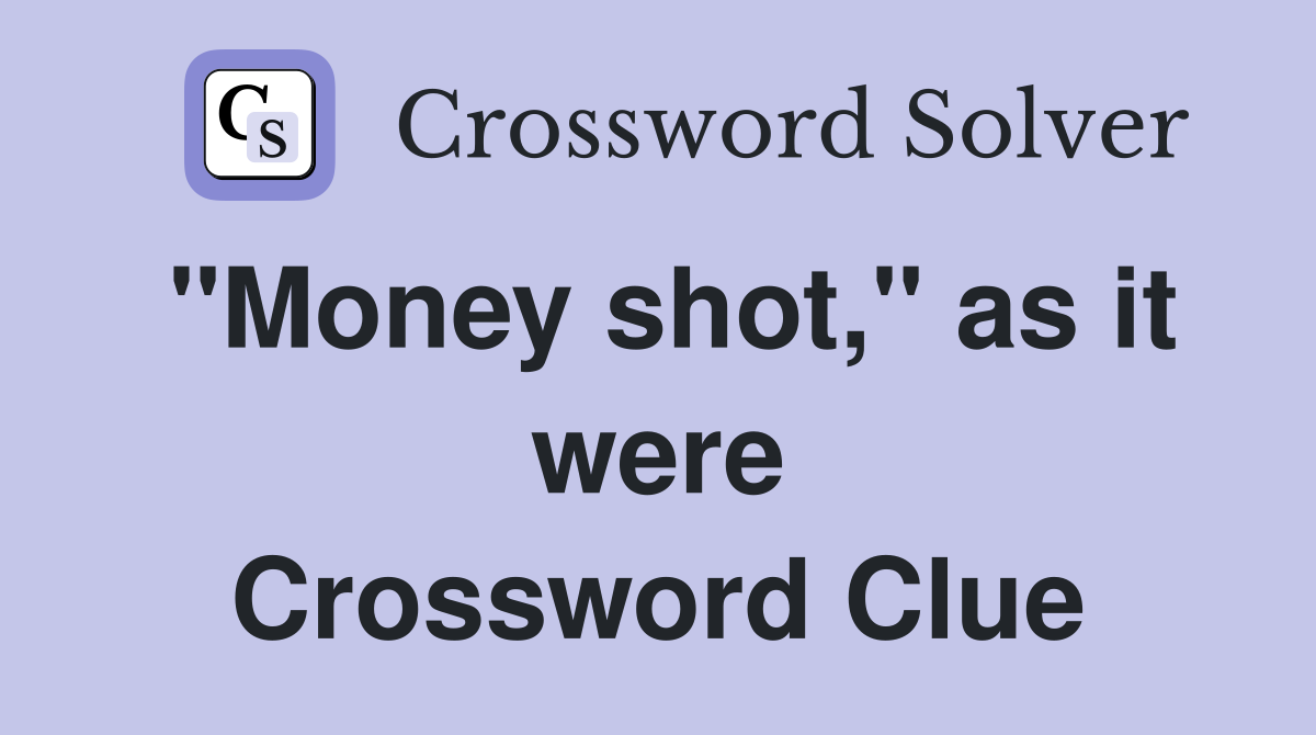 "Money shot," as it were Crossword Clue