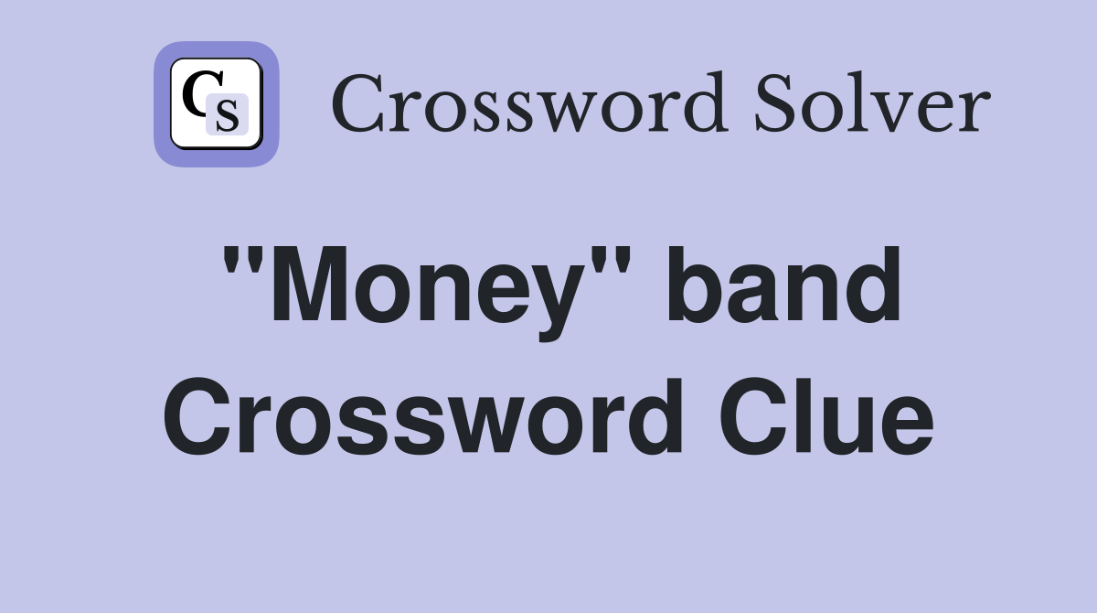"Money" band Crossword Clue