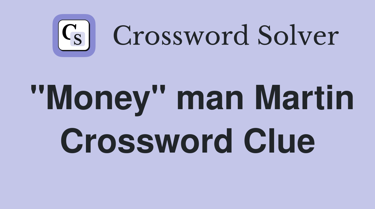 "Money" man Martin Crossword Clue