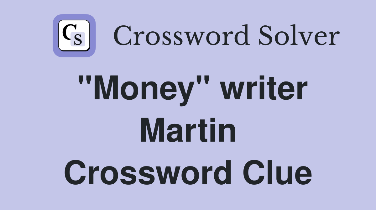"Money" writer Martin Crossword Clue