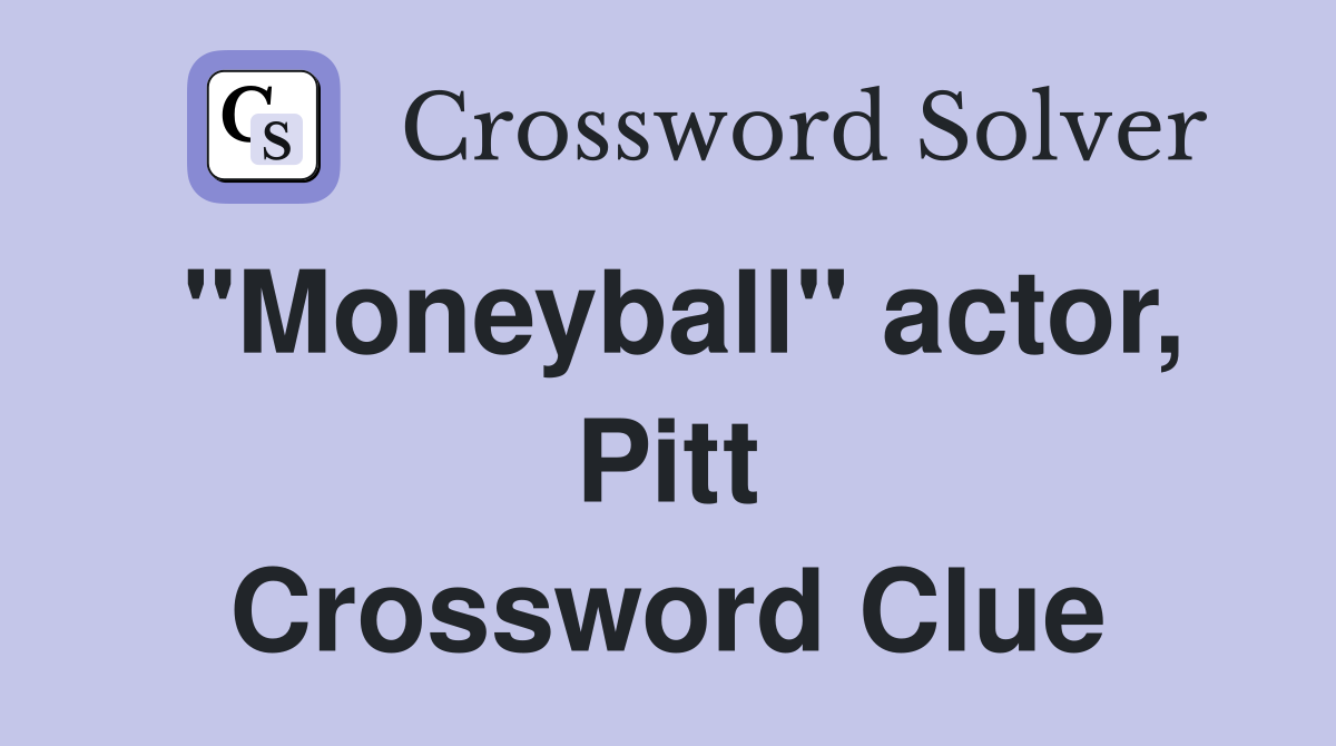 "Moneyball" actor, Pitt Crossword Clue