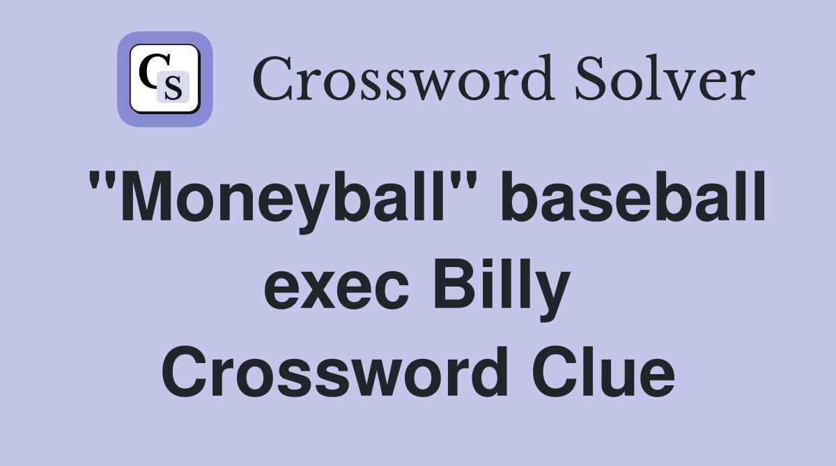 "Moneyball" baseball exec Billy Crossword Clue