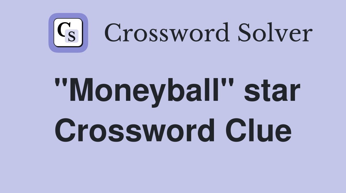"Moneyball" star Crossword Clue