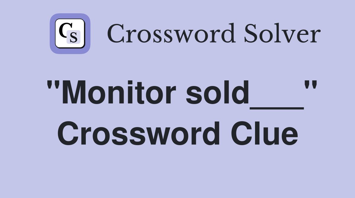 "Monitor sold___" Crossword Clue