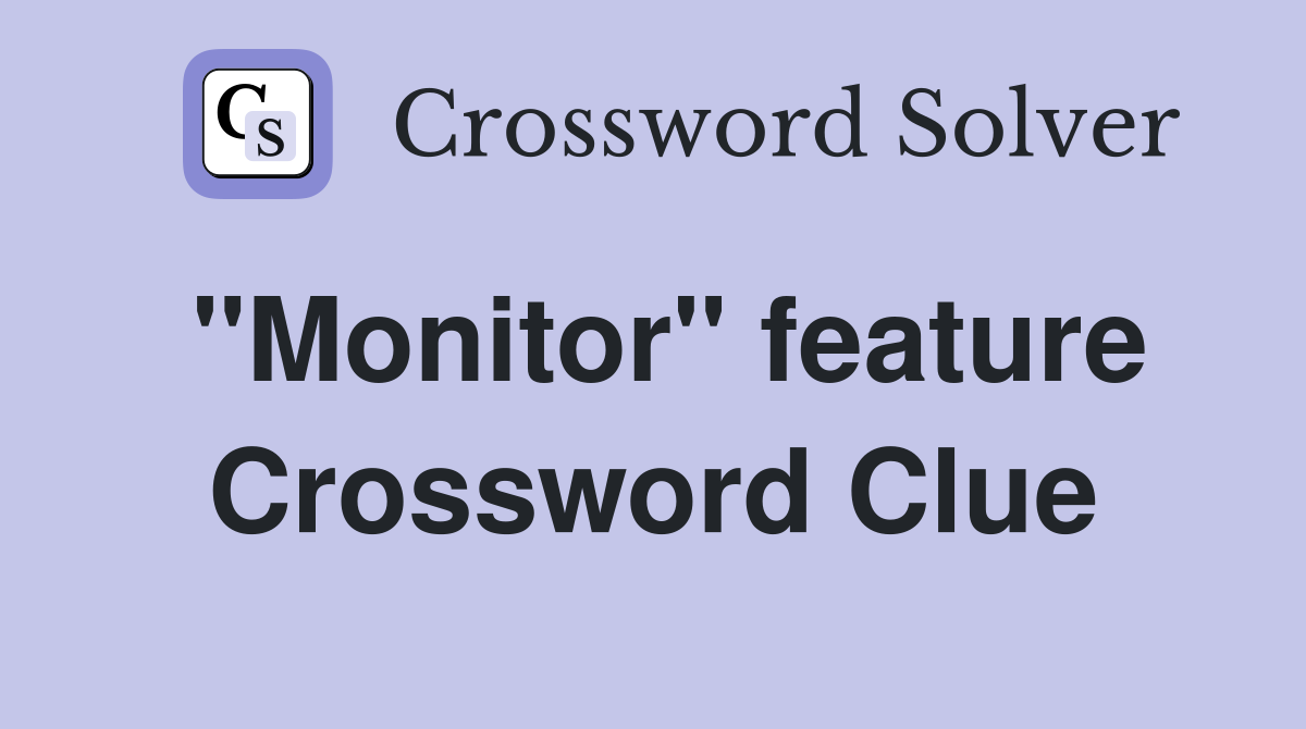 "Monitor" feature Crossword Clue